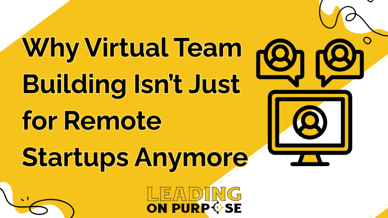 Why%20Virtual%20Team%20Building%20Isnt%20Just%20for%20Remote%20Startups%20Anymore-f4c087fd image Why%20Virtual%20Team%20Building%20Isnt%20Just%20for%20Remote%20Startups%20Anymore-f4c087fd On Purpose Adventures Blog