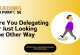 The%20Danger%20of%20Delegating%20to%20Avoid%20-%20Leading%20On%20Purpose%20Newsletter%20resized-fa17bbed image The%20Danger%20of%20Delegating%20to%20Avoid%20-%20Leading%20On%20Purpose%20Newsletter%20resized-fa17bbed On Purpose Adventures Blog